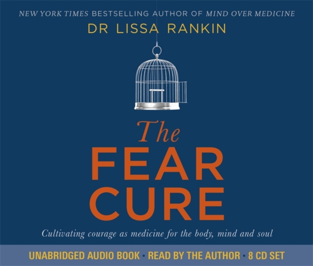 The Fear Cure : Cultivating Courage as Medicine for the Body, Mind and Soul, CD-Audio Book