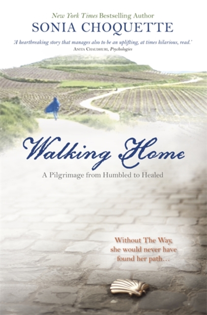 Walking Home : A Pilgrimage from Humbled to Healed, Paperback / softback Book