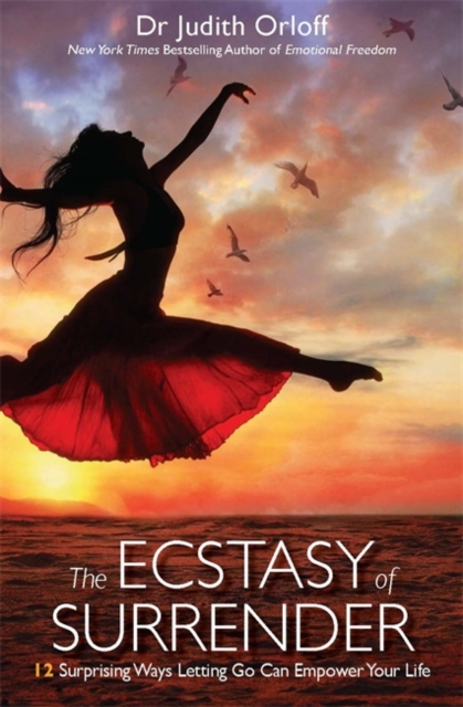The Ecstasy of Surrender : 12 Surprising Ways Letting Go Can Empower Your Life, Paperback / softback Book