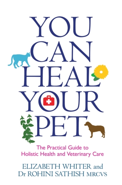 You Can Heal Your Pet : The Practical Guide to Holistic Health and Veterinary Care, Paperback / softback Book