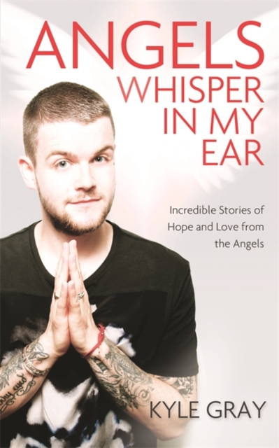 Angels Whisper In My Ear : Incredible Stories of Hope and Love From the Angels, Paperback / softback Book
