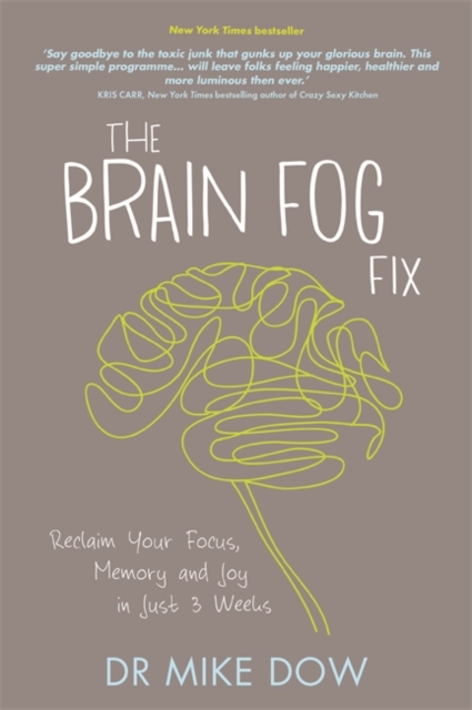 The Brain Fog Fix : Reclaim Your Focus, Memory, and Joy in Just 3 Weeks, Paperback / softback Book