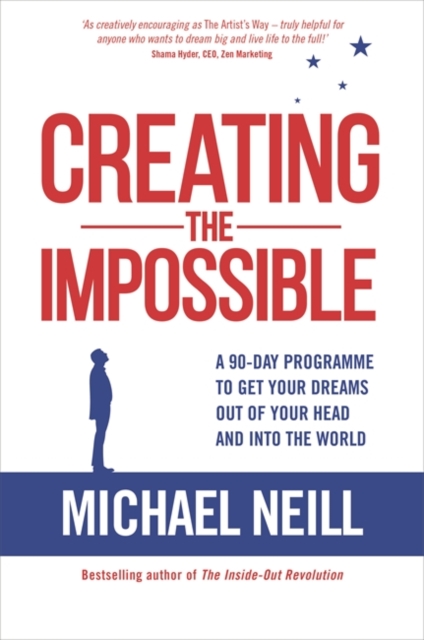 Creating the Impossible : A 90-day Program to Get Your Dreams Out of Your Head and into the World, Paperback / softback Book