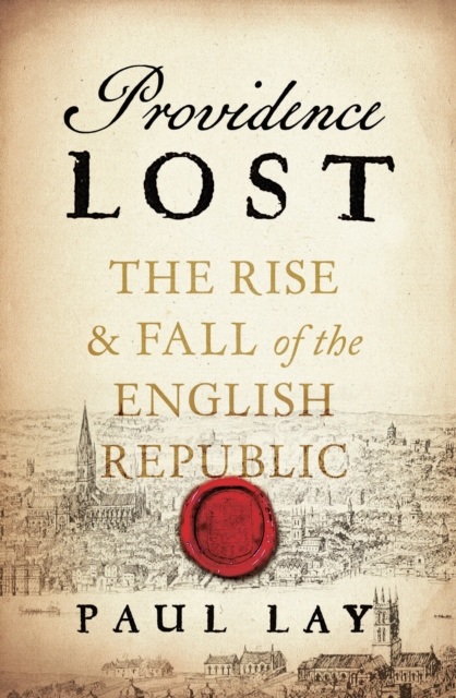 Providence Lost : The Rise and Fall of Cromwell's Protectorate, EPUB eBook