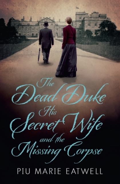 The Dead Duke, His Secret Wife and the Missing Corpse : An Extraordinary Edwardian Case of Deception and Intrigue, Paperback / softback Book