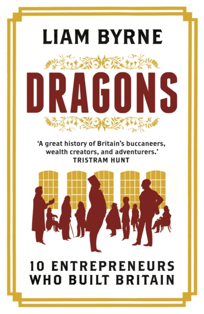 Dragons : Ten Entrepreneurs Who Built Britain, Hardback Book