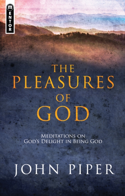 The Pleasures of God : Meditations on God's Delight in being God, Paperback / softback Book