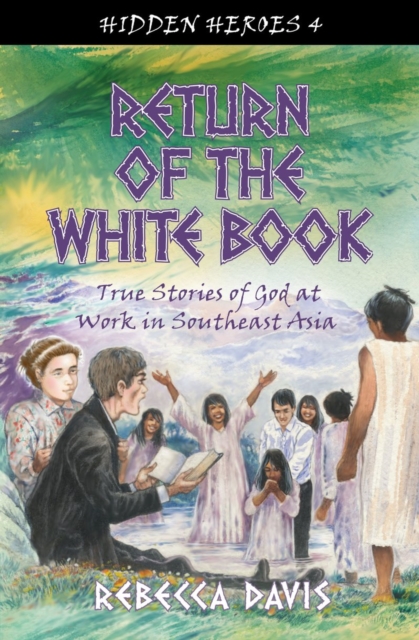 Return of the White Book : True Stories of God at work in Southeast Asia, Paperback / softback Book