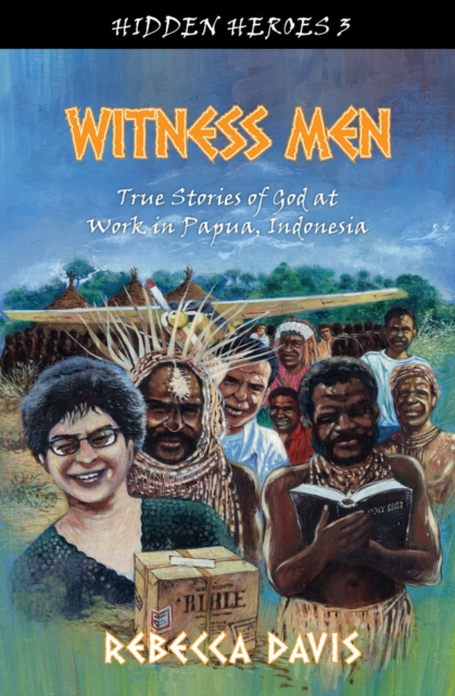 Witness Men : True Stories of God at work in Papua, Indonesia, Paperback / softback Book