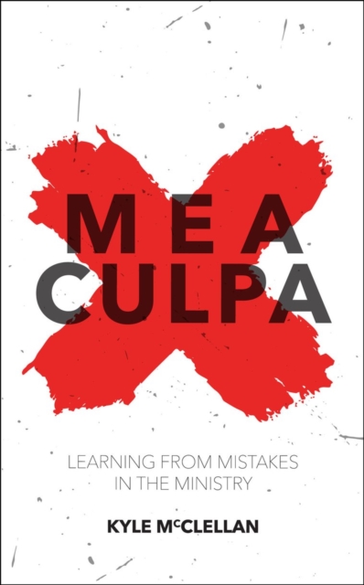 Mea Culpa : Learning from Mistakes in the Ministry, Paperback / softback Book