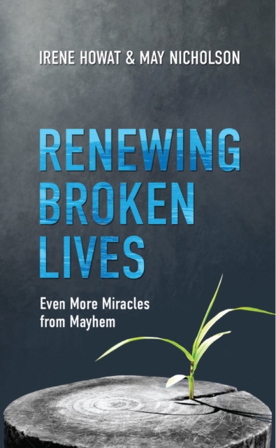 Renewing Broken Lives : Even More Miracles from Mayhem, Paperback / softback Book