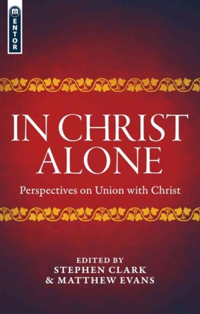 In Christ Alone : Perspectives on Union with Christ, Paperback / softback Book