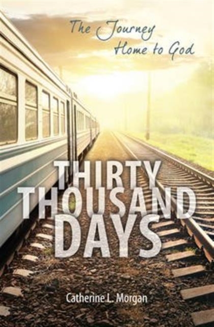 Thirty Thousand Days : The Journey Home to God, Paperback / softback Book