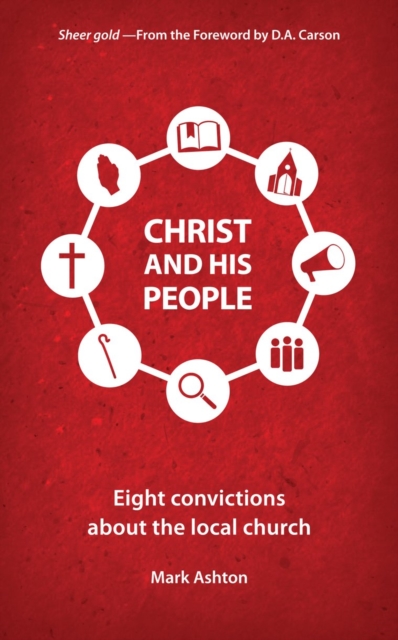 Christ And His People : Eight Convictions about the Local Church, Paperback / softback Book