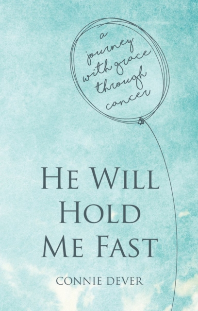 He Will Hold Me Fast : A Journey with Grace through Cancer, Paperback / softback Book