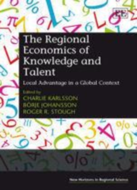 Regional Economics of Knowledge and Talent : Local Advantage in a Global Context, PDF eBook