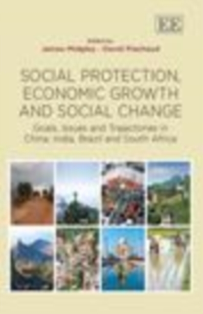 Social Protection, Economic Growth and Social Change : Goals, Issues and Trajectories in China, India, Brazil and South Africa, PDF eBook