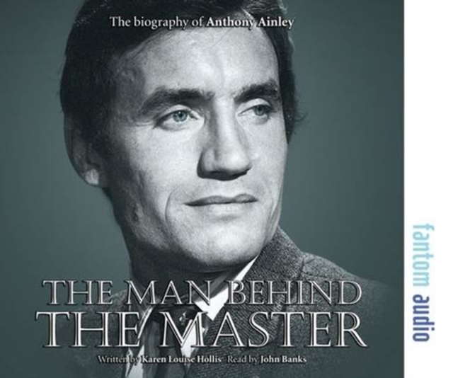 The Man Behind the Master : The Biography of Anthony Ainley, CD-Audio Book