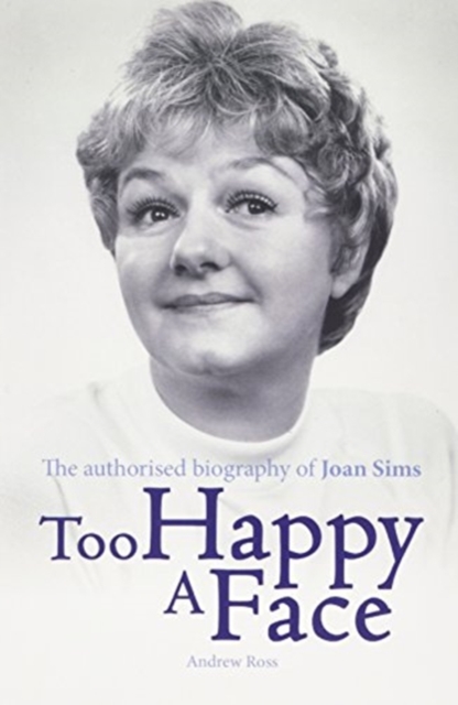 Too Happy a Face : The Biography of Joan Sims, Paperback / softback Book