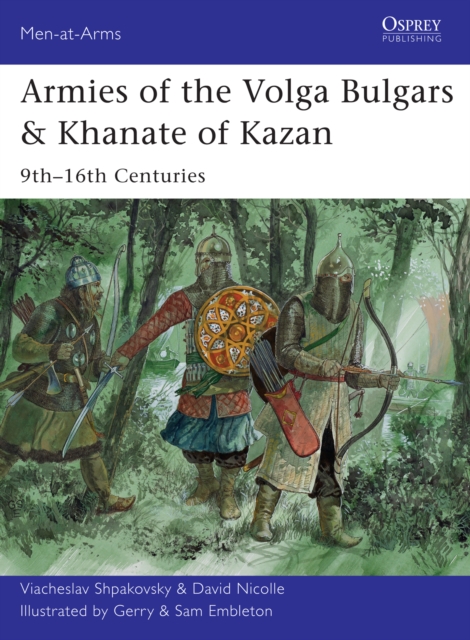 Armies of the Volga Bulgars & Khanate of Kazan : 9th 16th centuries, EPUB eBook