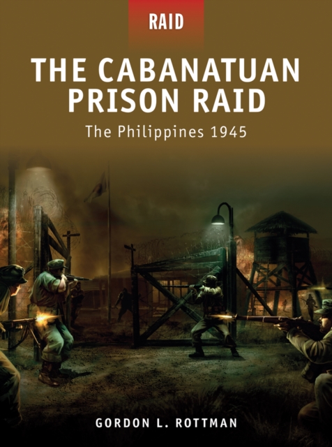 The Cabanatuan Prison Raid : The Philippines 1945, EPUB eBook