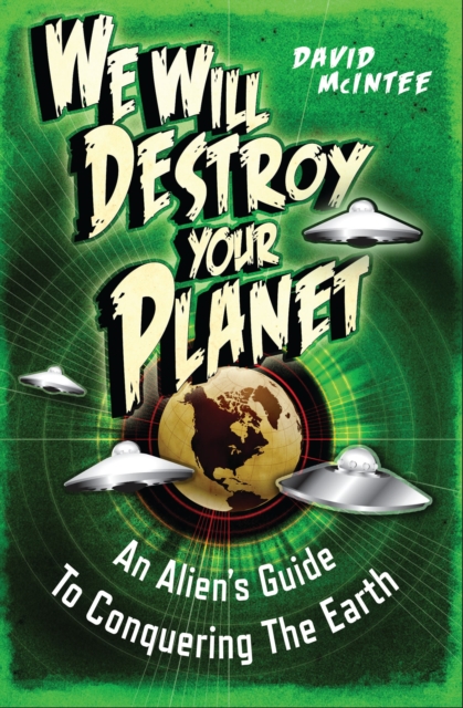 We Will Destroy Your Planet : An Alien's Guide to Conquering the Earth, Paperback / softback Book