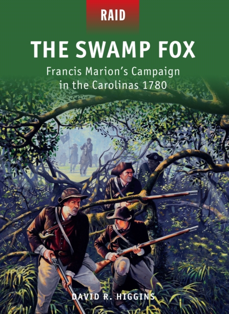 The Swamp Fox : Francis Marion’s Campaign in the Carolinas 1780, EPUB eBook