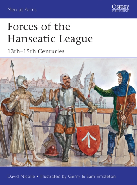 Forces of the Hanseatic League : 13th-15th Centuries, Paperback / softback Book