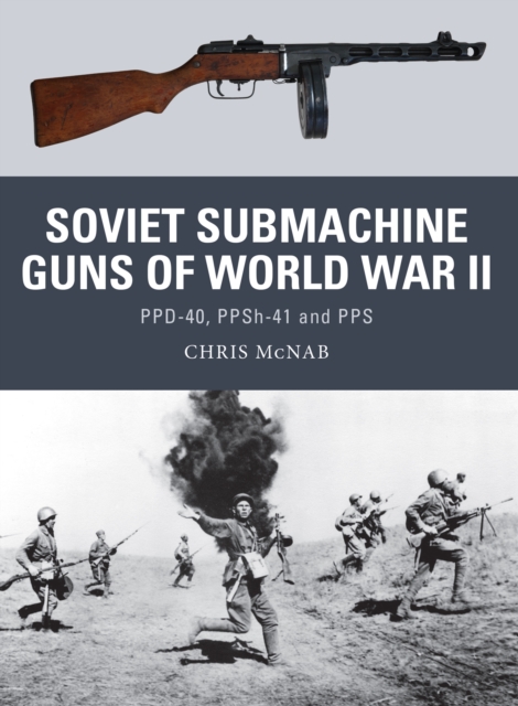 Soviet Submachine Guns of World War II : Ppd-40, Ppsh-41 and PPS, EPUB eBook