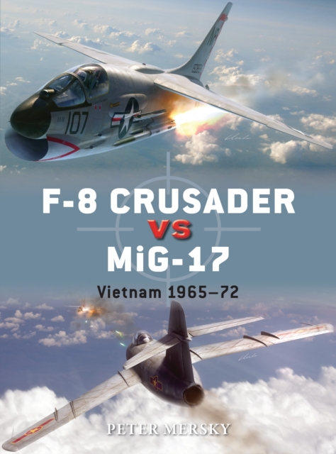 F-8 Crusader vs MiG-17 : Vietnam 1965-72, Paperback / softback Book