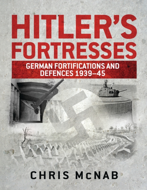 Hitler's Fortresses : German Fortifications and Defences 1939-45, Hardback Book