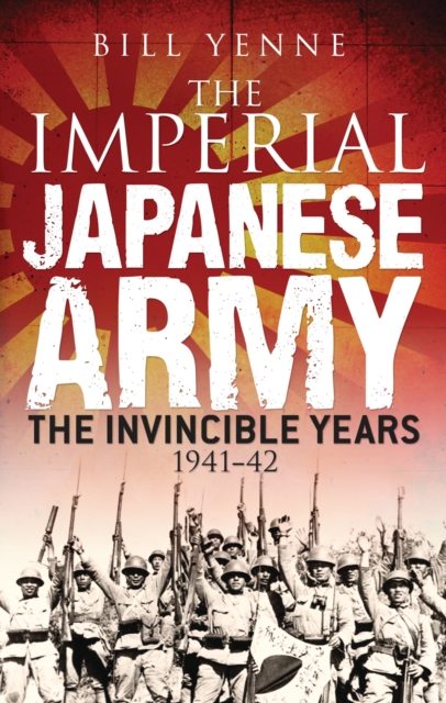 The Imperial Japanese Army : The Invincible Years 1941 42, PDF eBook