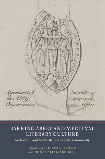 Barking Abbey and Medieval Literary Culture : Authorship and Authority in a Female Community, PDF eBook