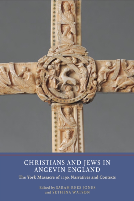 Christians and Jews in Angevin England : The York Massacre of 1190, Narratives and Contexts, PDF eBook