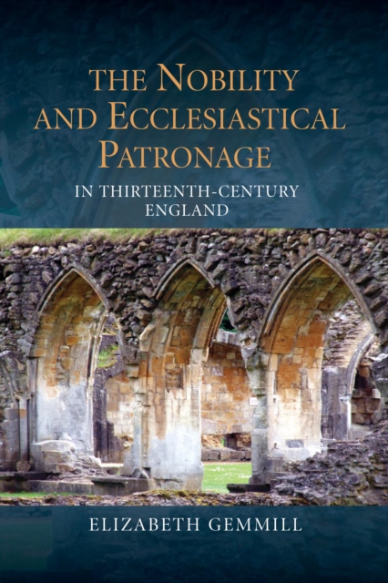 The Nobility and Ecclesiastical Patronage in Thirteenth-Century England, PDF eBook