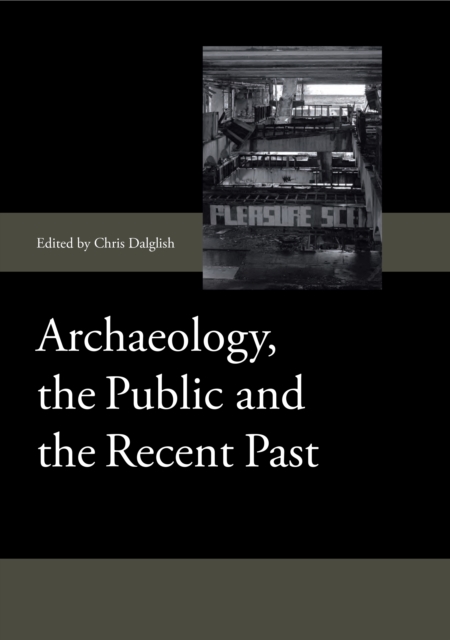 Archaeology, the Public and the Recent Past, PDF eBook