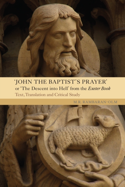 <I>John the Baptist's Prayer</I> or <I>The Descent into Hell</I> from the Exeter Book : Text, Translation and Critical Study, PDF eBook