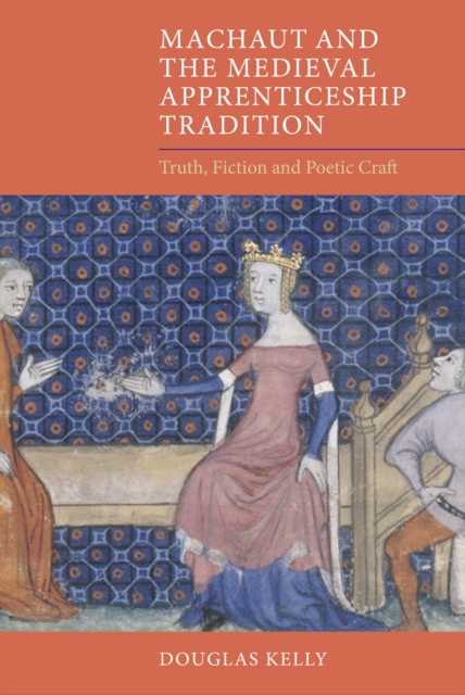 Machaut and the Medieval Apprenticeship Tradition : Truth, Fiction and Poetic Craft, PDF eBook