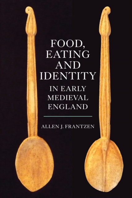 Food, Eating and Identity in Early Medieval England, PDF eBook