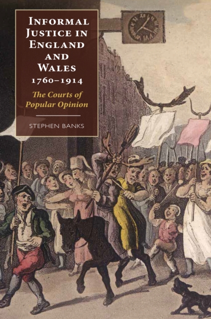 Informal Justice in England and Wales, 1760-1914 : The Courts of Popular Opinion, PDF eBook