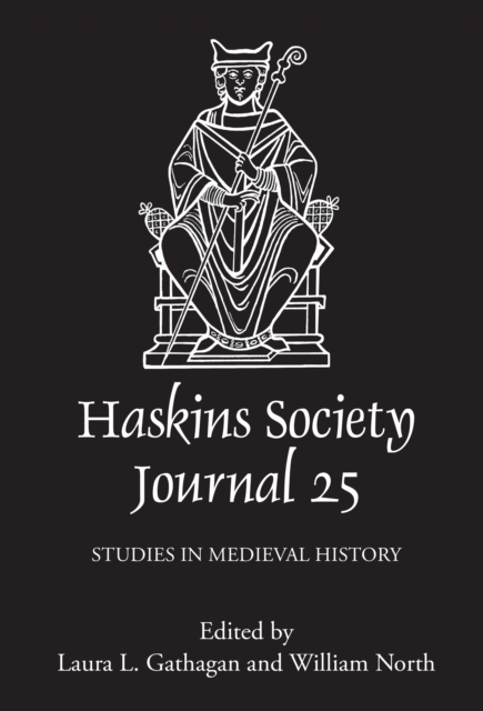 The Haskins Society Journal 25 : 2013. Studies in Medieval History, PDF eBook
