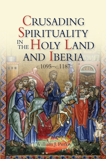 Crusading Spirituality in the Holy Land and Iberia, c.1095-c.1187, EPUB eBook