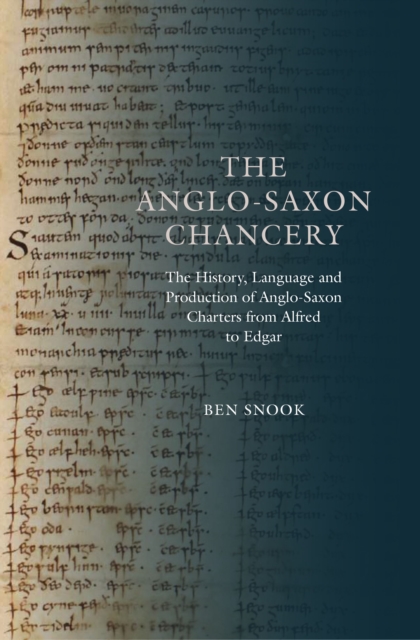The Anglo-Saxon Chancery : The History, Language and Production of Anglo-Saxon Charters from Alfred to Edgar, PDF eBook