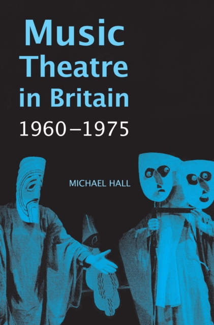 Music Theatre in Britain, 1960-1975, PDF eBook