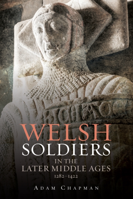Welsh Soldiers in the Later Middle Ages, 1282-1422, PDF eBook