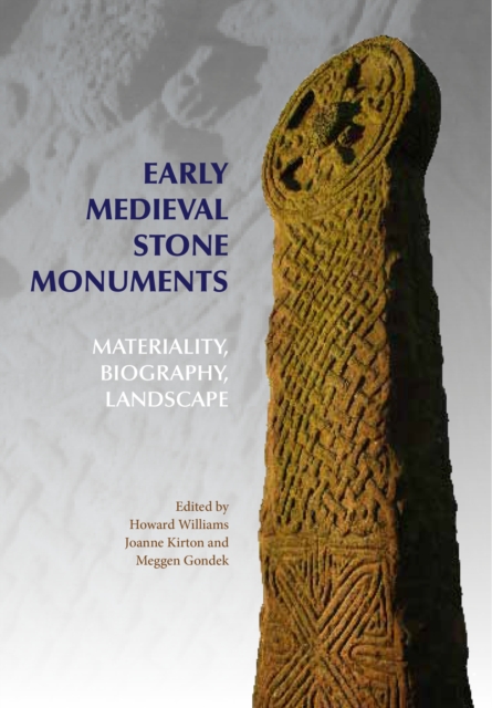 Early Medieval Stone Monuments : Materiality, Biography, Landscape, PDF eBook