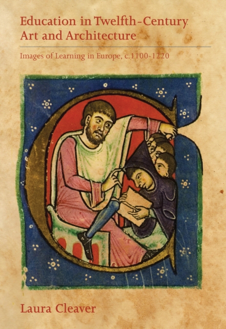 Education in Twelfth-Century Art and Architecture : Images of Learning in Europe, c.1100-1220, PDF eBook