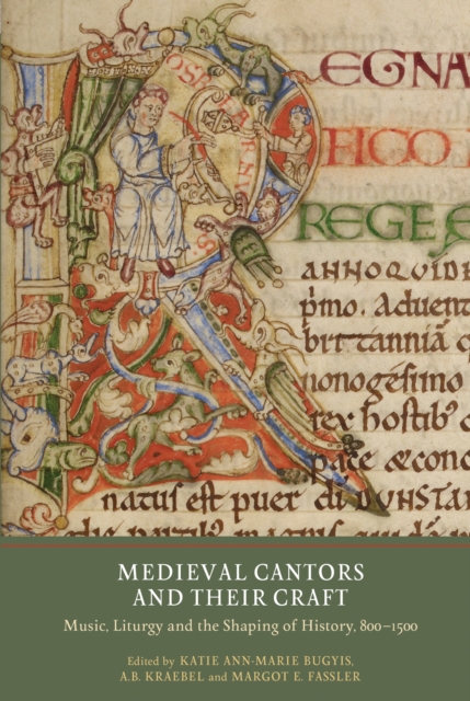 Medieval Cantors and their Craft : Music, Liturgy and the Shaping of History, 800-1500, PDF eBook