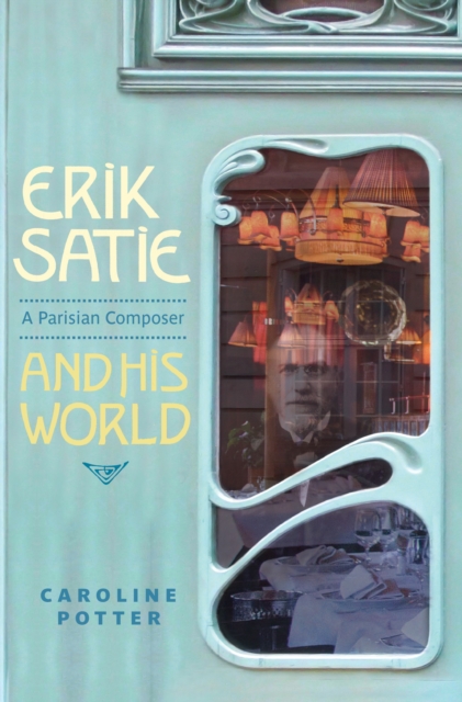 Erik Satie : A Parisian Composer and his World, EPUB eBook