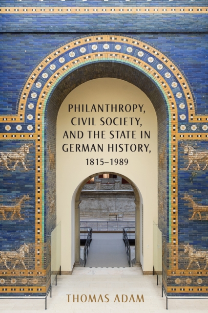 Philanthropy, Civil Society, and the State in German History, 1815-1989, PDF eBook